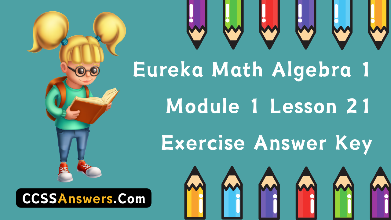 Eureka Math Algebra 1 Module 1 Lesson 21 Exercise Answer Key