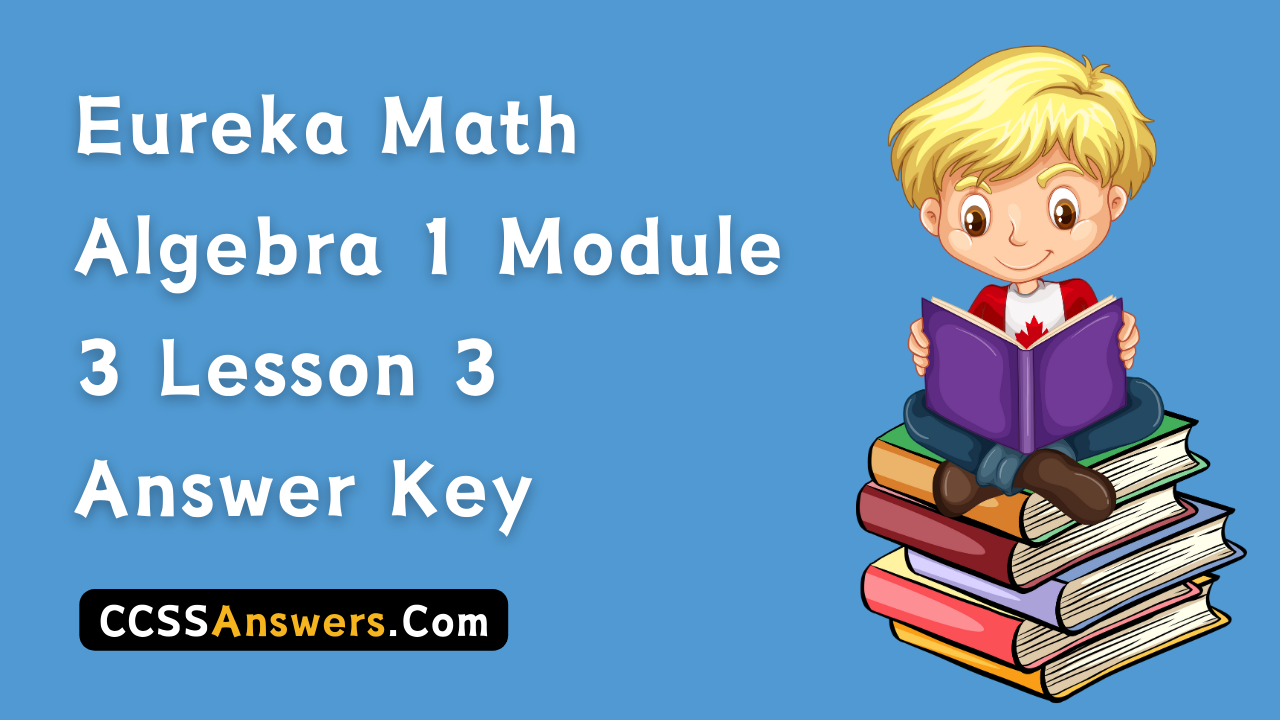 Eureka Math Algebra 1 Module 3 Lesson 3 Answer Key