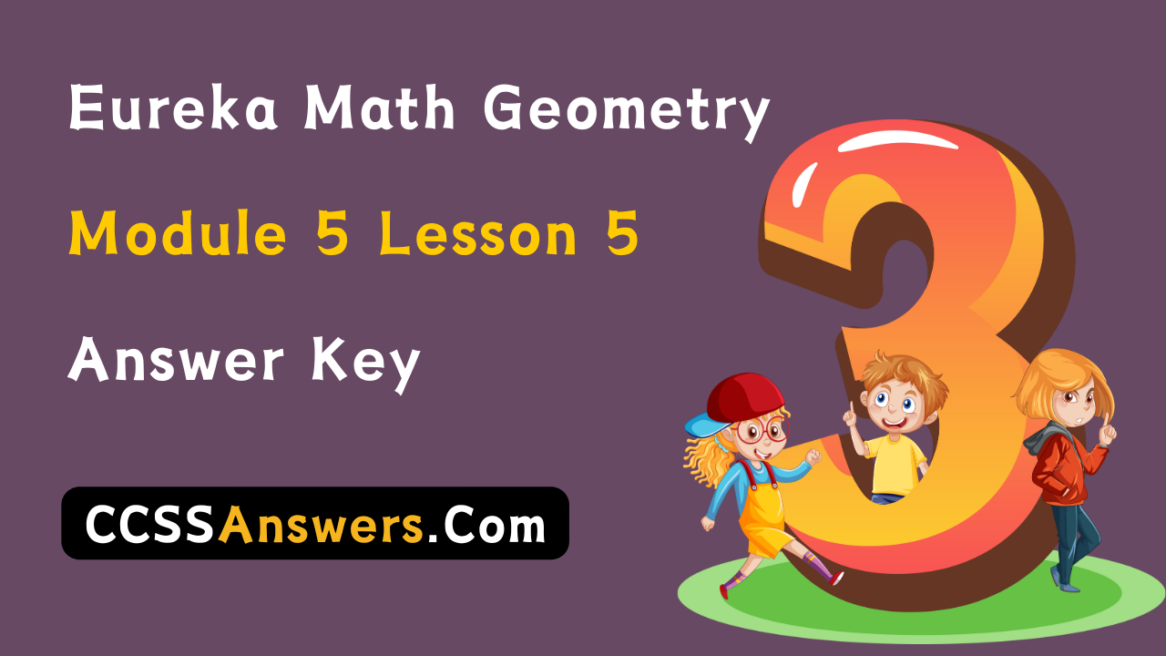 Eureka Math Geometry Module 5 Lesson 5 Answer Key