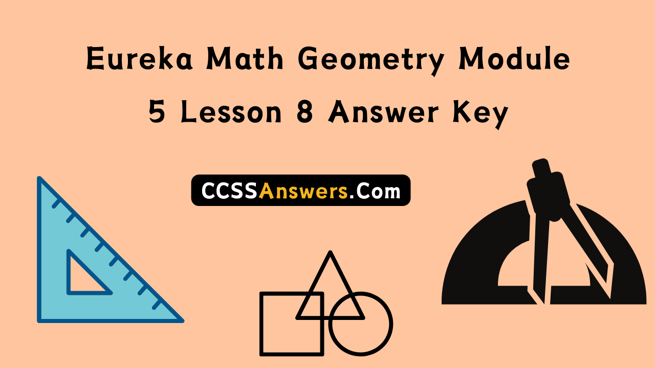 Eureka Math Geometry Module 5 Lesson 8 Answer Key