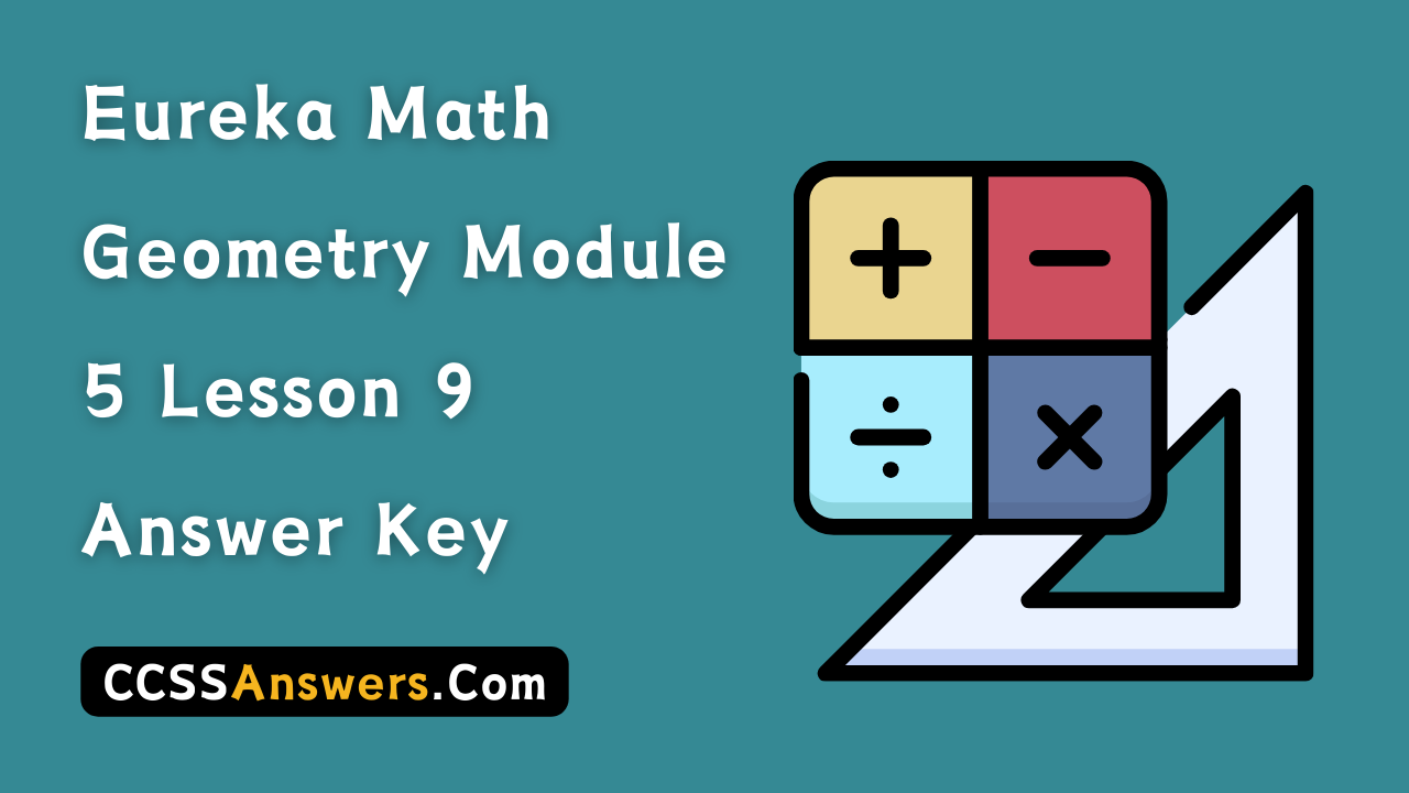 Eureka Math Geometry Module 5 Lesson 9 Answer Key