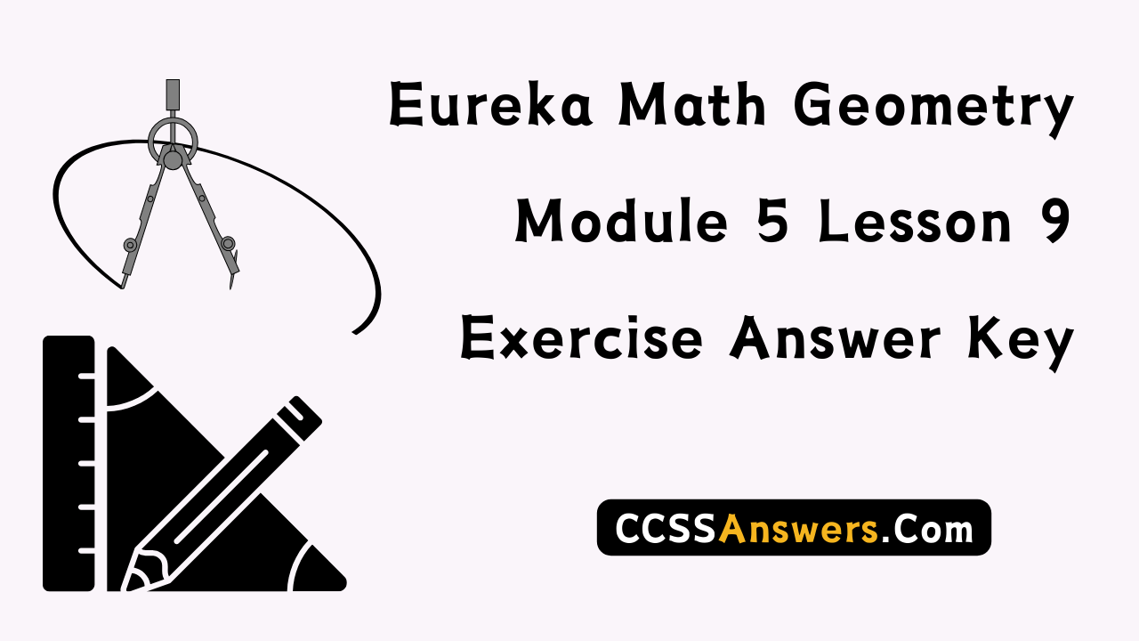 Eureka Math Geometry Module 5 Lesson 9 Exercise Answer Key
