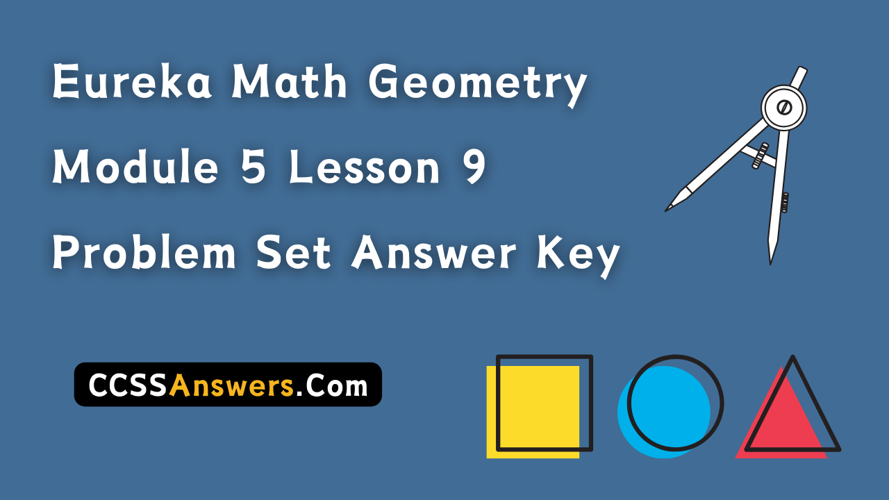 Eureka Math Geometry Module 5 Lesson 9 Problem Set Answer Key