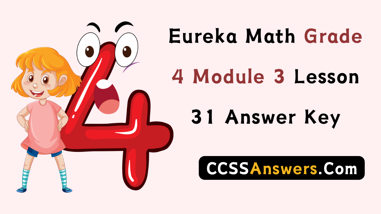 Eureka Math Grade 4 Module 3 Lesson 31 Answer Key