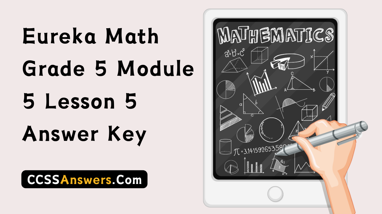 Eureka Math Grade 5 Module 5 Lesson 5 Answer Key
