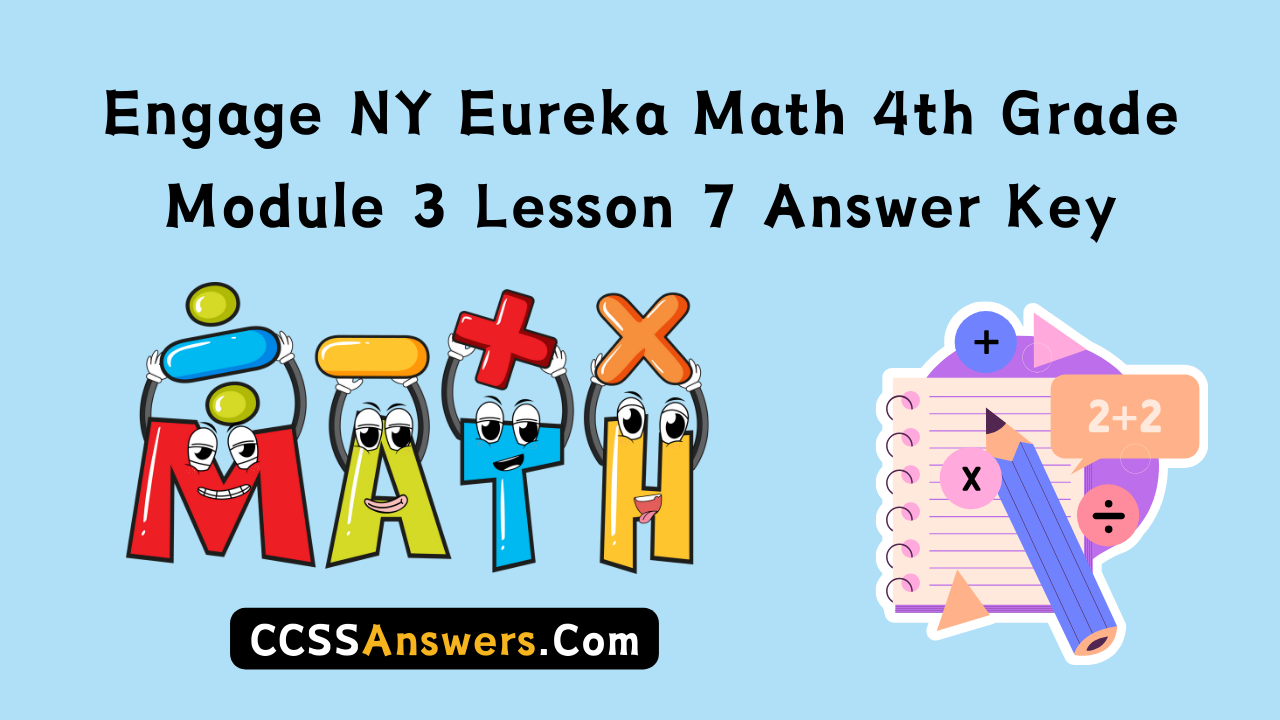 Engage NY Eureka Math 4th Grade Module 3 Lesson 7 Answer Key