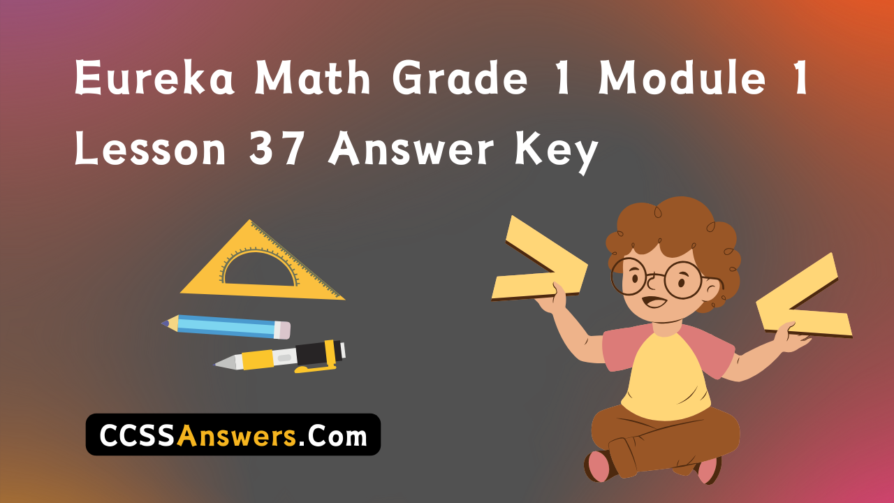 Eureka Math Grade 1 Module 1 Lesson 37 Answer Key