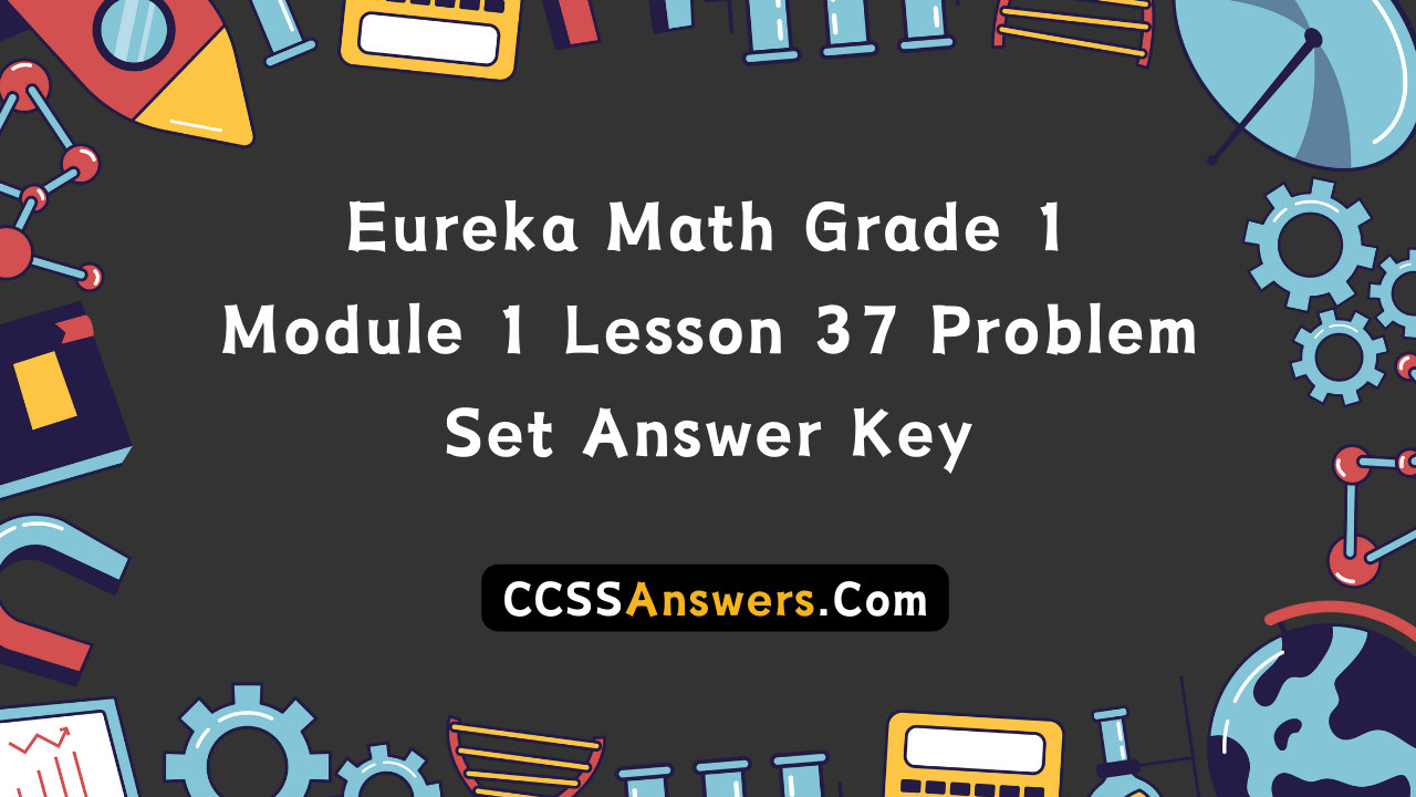 Eureka Math Grade 1 Module 1 Lesson 37 Problem Set Answer Key