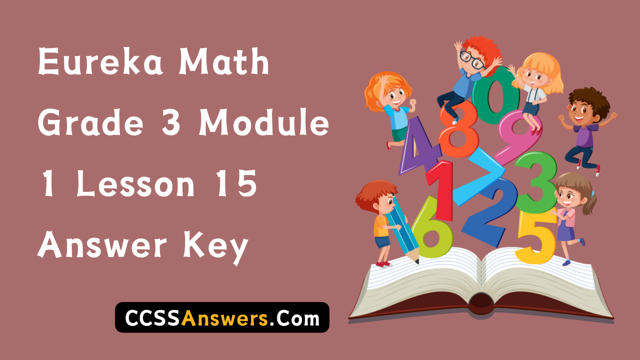 Eureka Math Grade 3 Module 1 Lesson 15 Answer Key