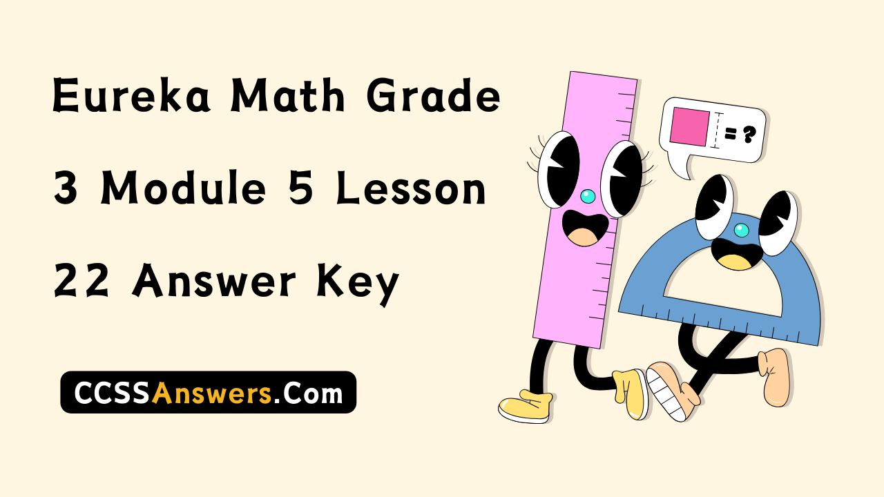 Eureka Math Grade 3 Module 5 Lesson 22 Answer Key