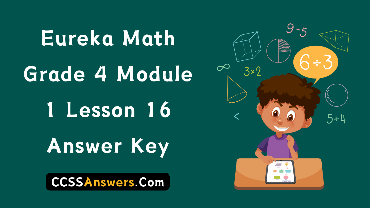 Eureka Math Grade 4 Module 1 Lesson 16 Answer Key
