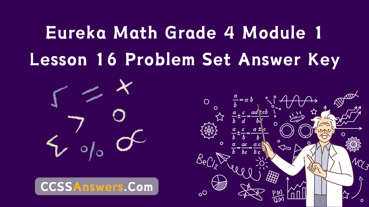 Eureka Math Grade 4 Module 1 Lesson 16 Problem Set Answer Key
