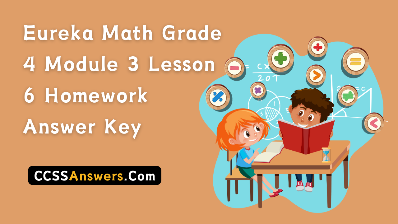 Eureka Math Grade 4 Module 3 Lesson 6 Homework Answer Key