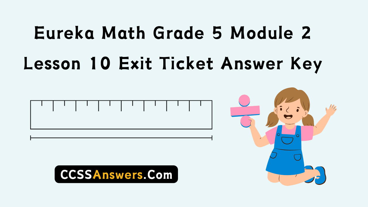 Eureka Math Grade 5 Module 2 Lesson 10 Exit Ticket Answer Key