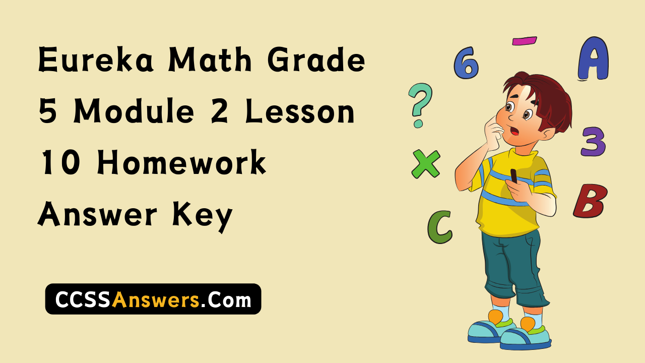 Eureka Math Grade 5 Module 2 Lesson 10 Homework Answer Key