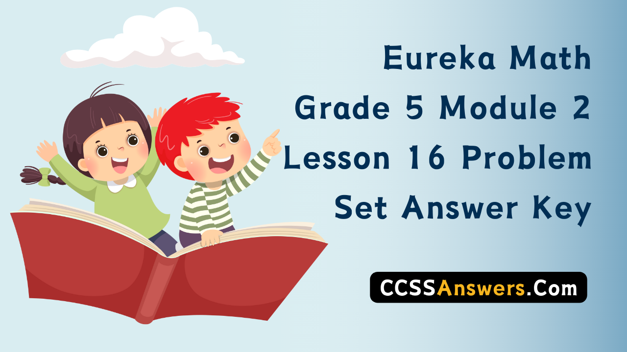 Eureka Math Grade 5 Module 2 Lesson 16 Problem Set Answer Key