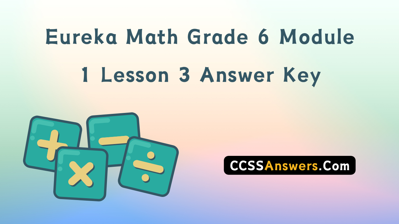 Eureka Math Grade 6 Module 1 Lesson 3 Answer Key