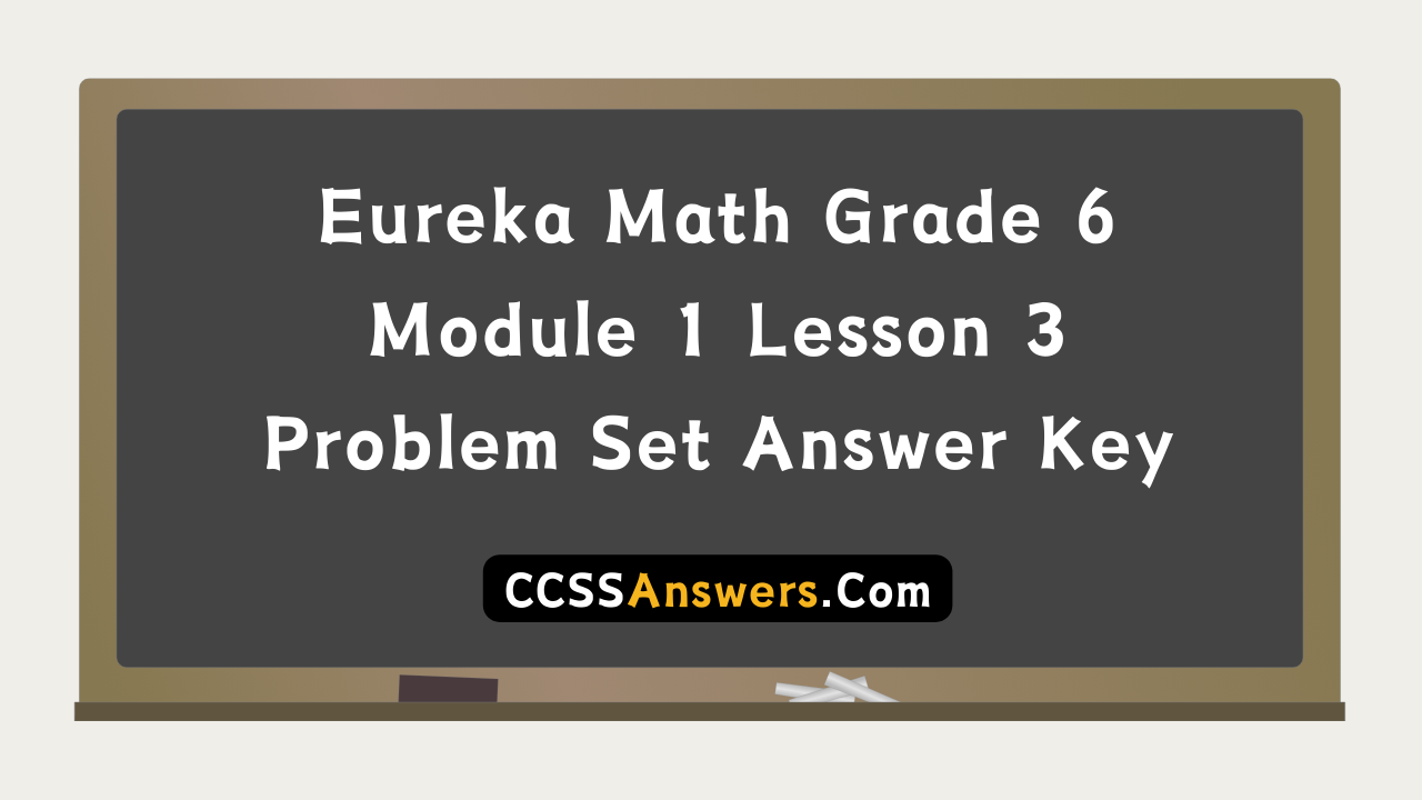 Eureka Math Grade 6 Module 1 Lesson 3 Problem Set Answer Key