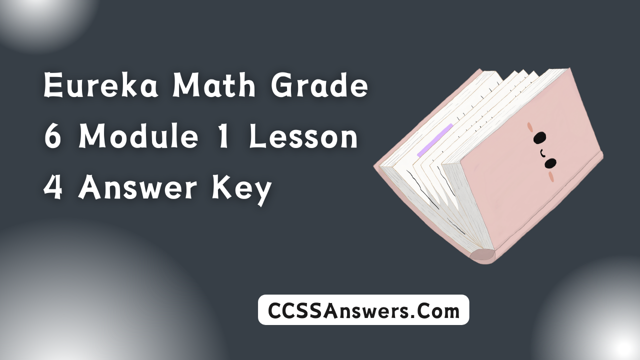 Eureka Math Grade 6 Module 1 Lesson 4 Answer Key