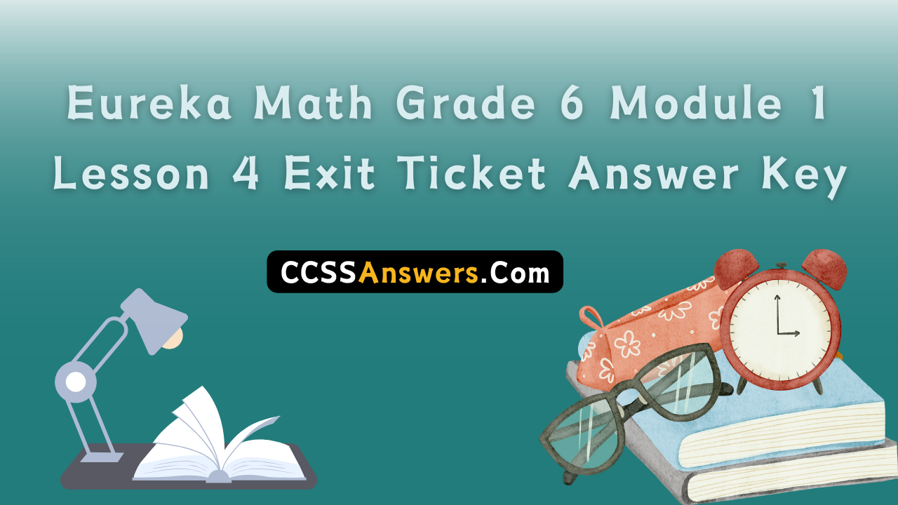 Eureka Math Grade 6 Module 1 Lesson 4 Exit Ticket Answer Key