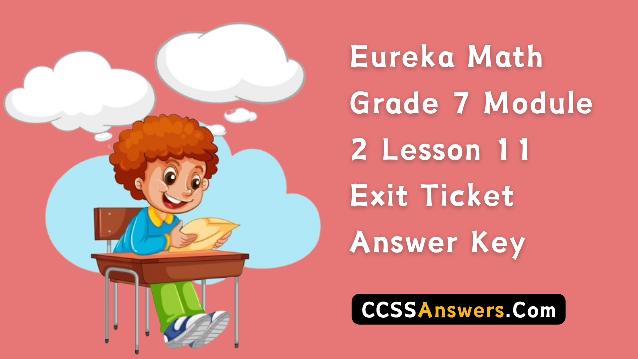 Eureka Math Grade 7 Module 2 Lesson 11 Exit Ticket Answer Key