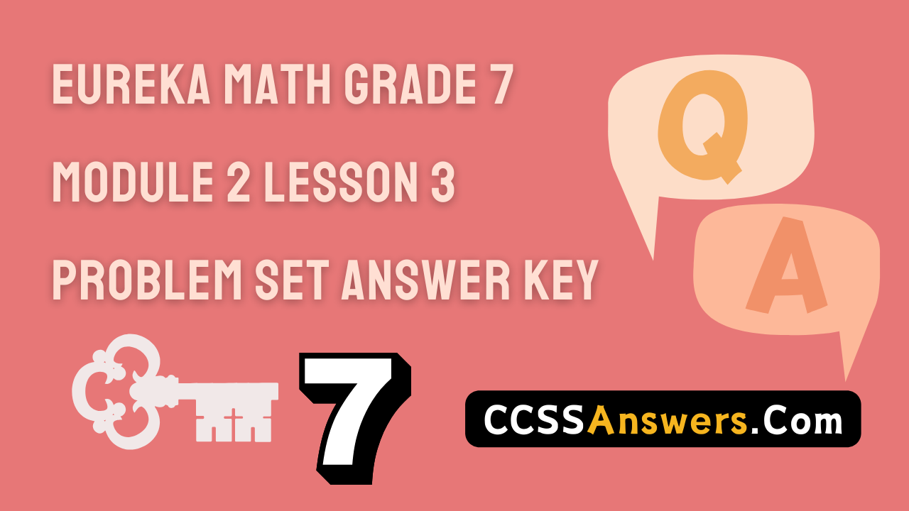 Eureka Math Grade 7 Module 2 Lesson 3 Problem Set Answer Key