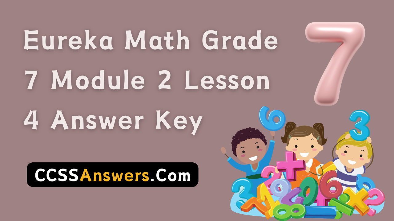 Eureka Math Grade 7 Module 2 Lesson 4 Answer Key