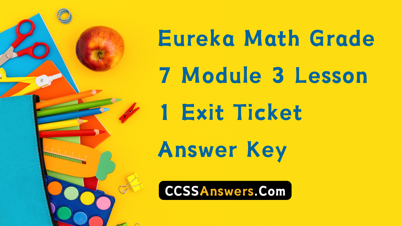 Eureka Math Grade 7 Module 3 Lesson 1 Exit Ticket Answer Key