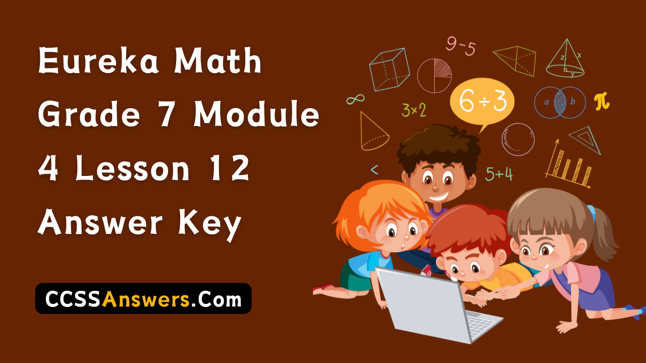 Eureka Math Grade 7 Module 4 Lesson 12 Answer Key
