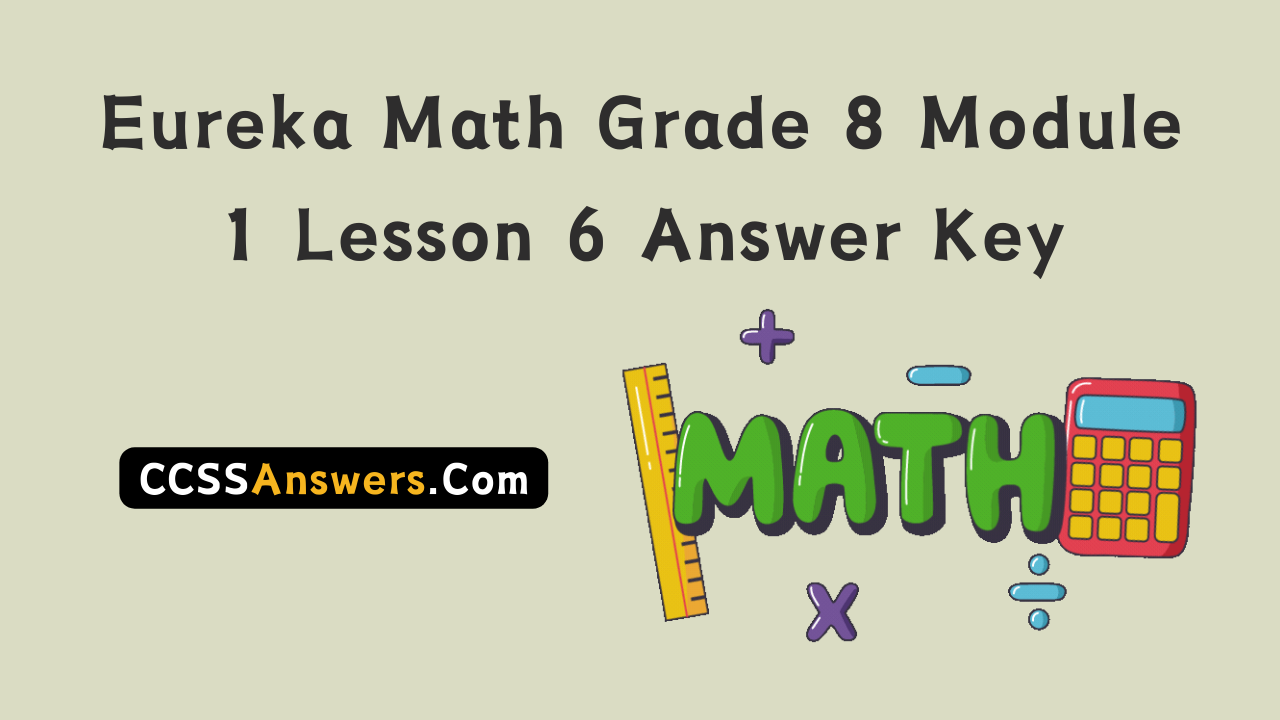 Eureka Math Grade 8 Module 1 Lesson 6 Answer Key
