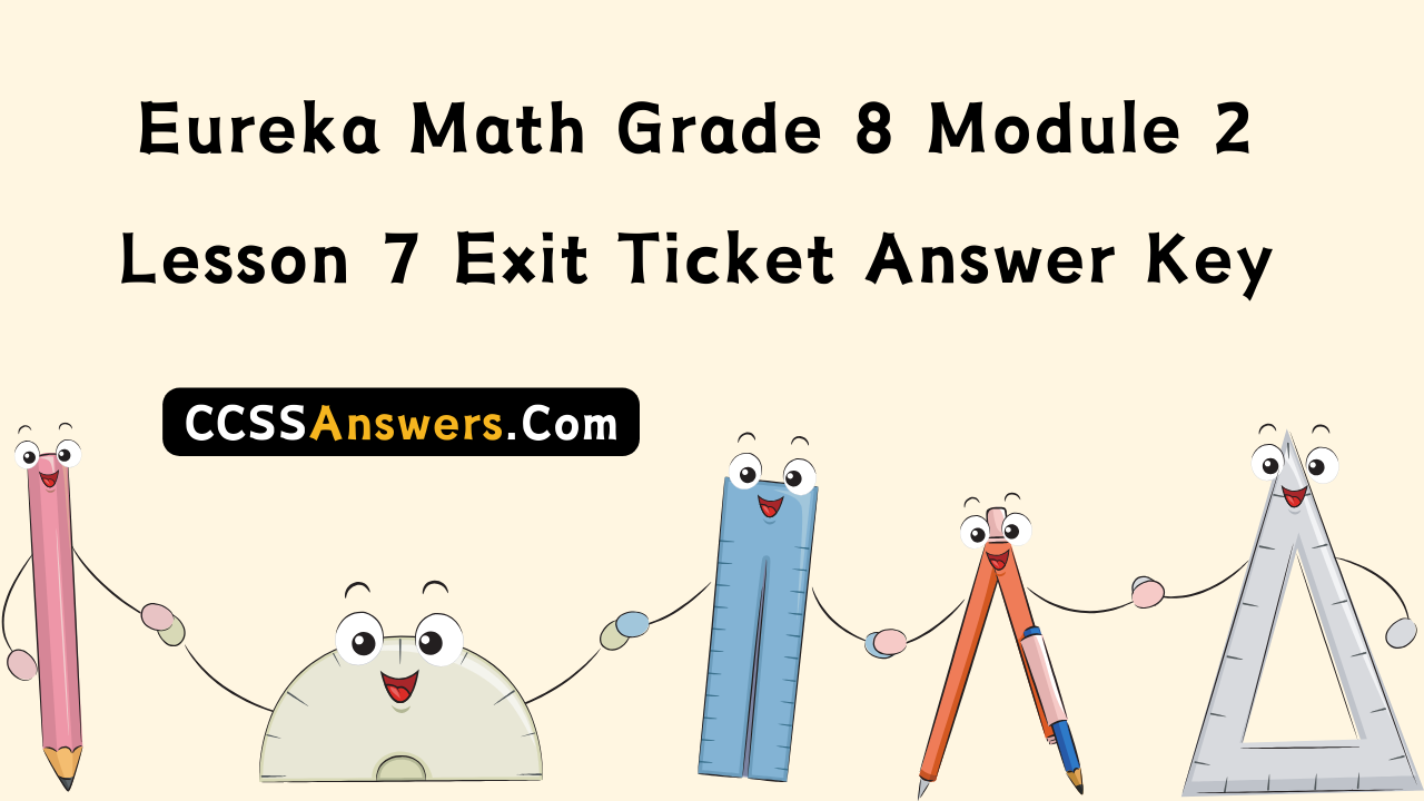 Eureka Math Grade 8 Module 2 Lesson 7 Exit Ticket Answer Key