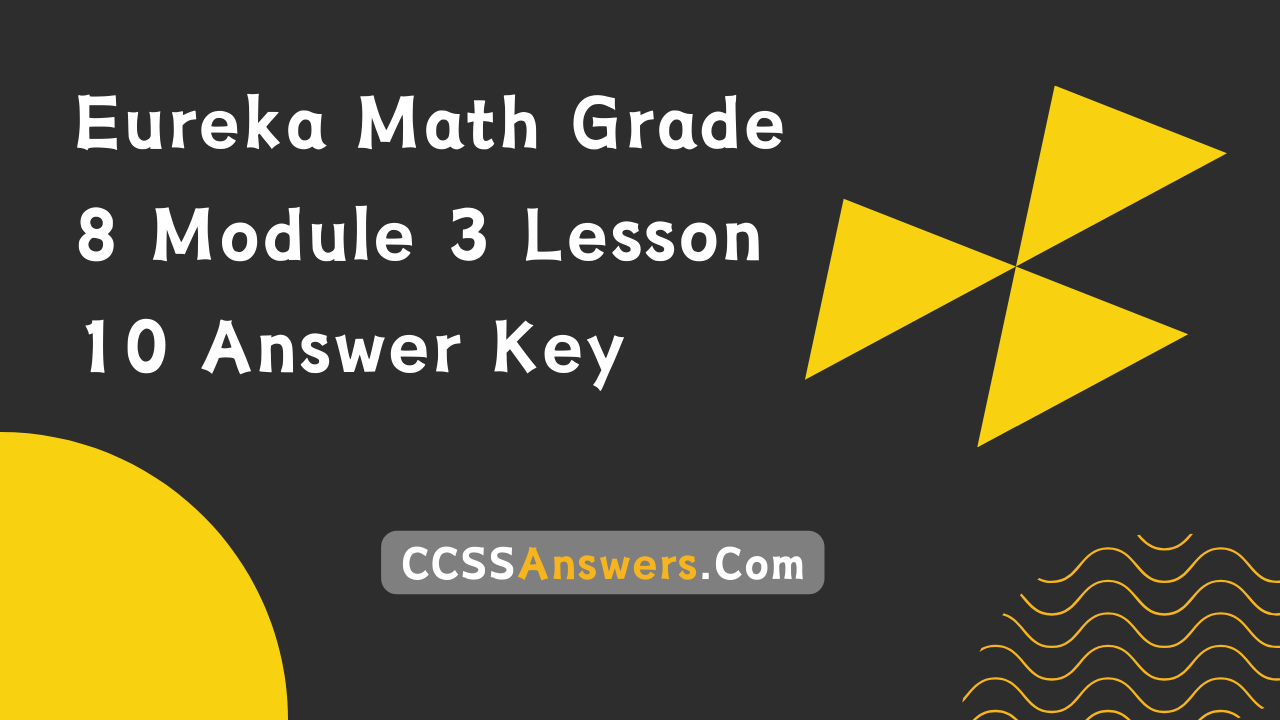 Eureka Math Grade 8 Module 3 Lesson 10 Answer Key