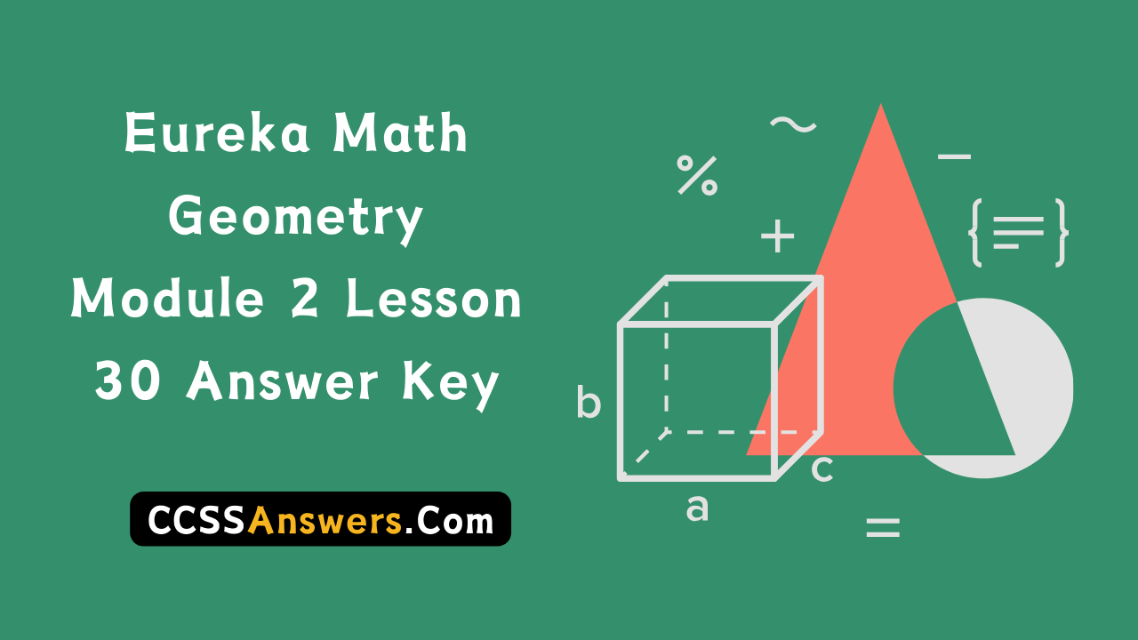 Eureka Math Geometry Module 2 Lesson 30 Answer Key