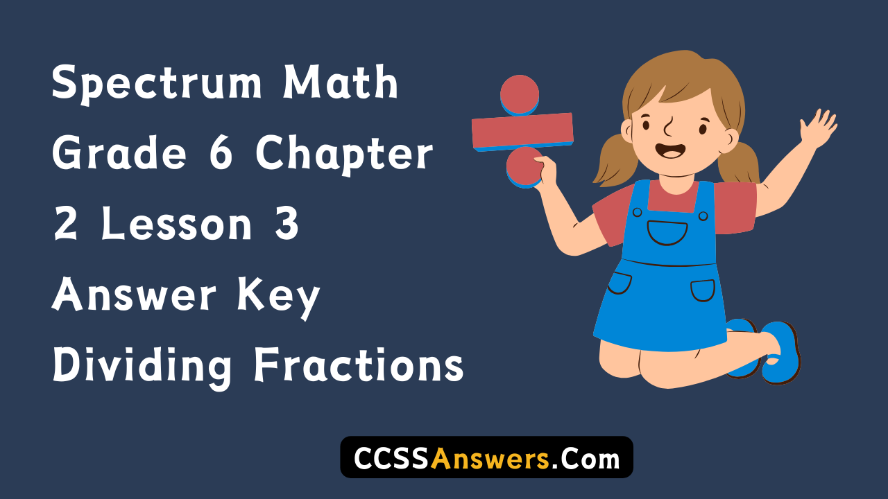 Spectrum Math Grade 6 Chapter 2 Lesson 3 Answer Key Dividing Fractions