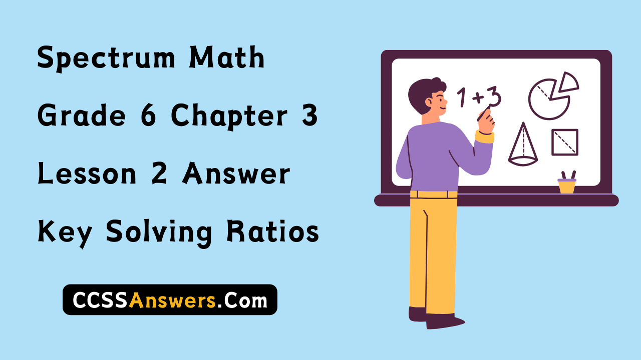 Spectrum Math Grade 6 Chapter 3 Lesson 2 Answer Key Solving Ratios