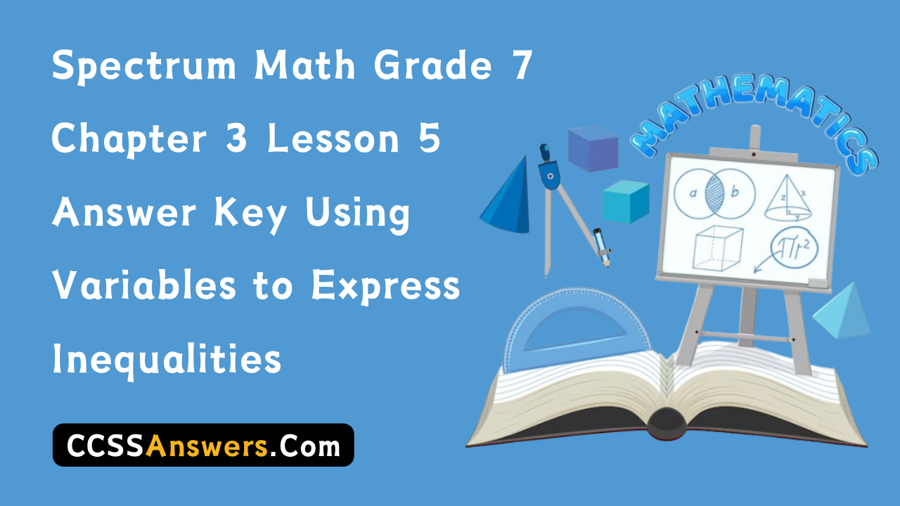Spectrum Math Grade 7 Chapter 3 Lesson 5 Answer Key Using Variables to Express Inequalities