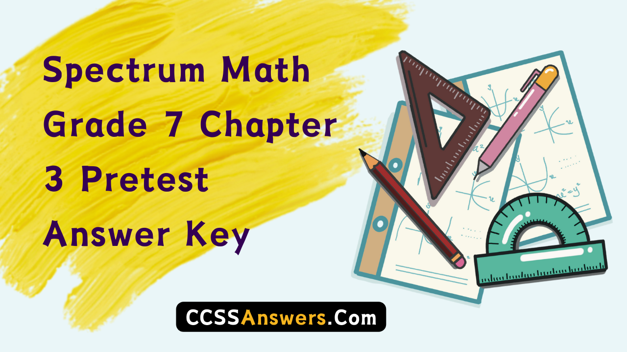 Spectrum Math Grade 7 Chapter 3 Pretest Answer Key