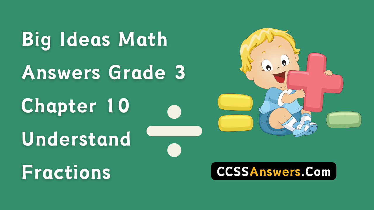Big Ideas Math Answers Grade 3 Chapter 10 Understand Fractions
