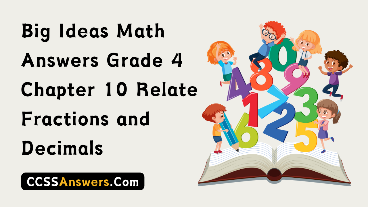 Big Ideas Math Answers Grade 4 Chapter 10 Relate Fractions and Decimals