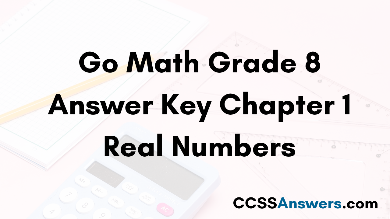 Go Math Grade 8 Answer Key Chapter 1 Real Numbers