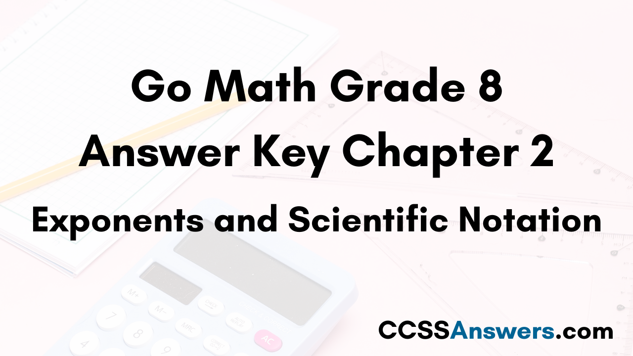 Go Math Grade 8 Answer Key Chapter 2 Exponents and Scientific Notation