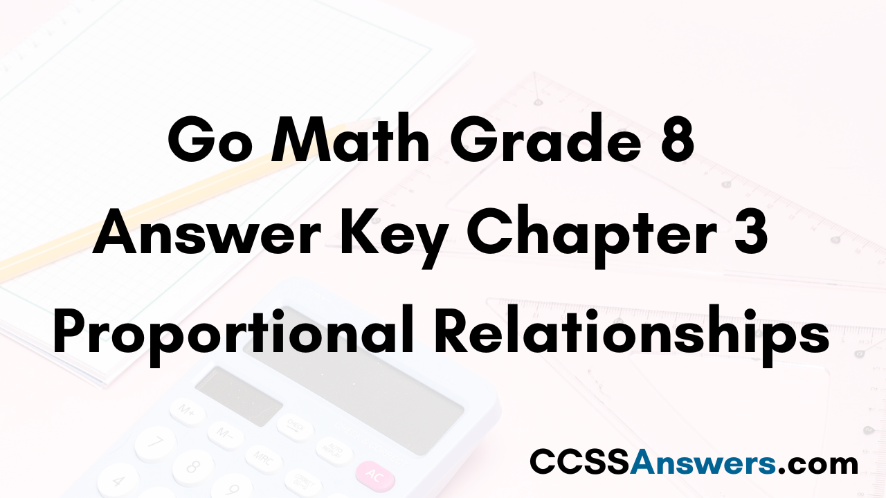 Go Math Grade 8 Answer Key Chapter 3 Proportional Relationships