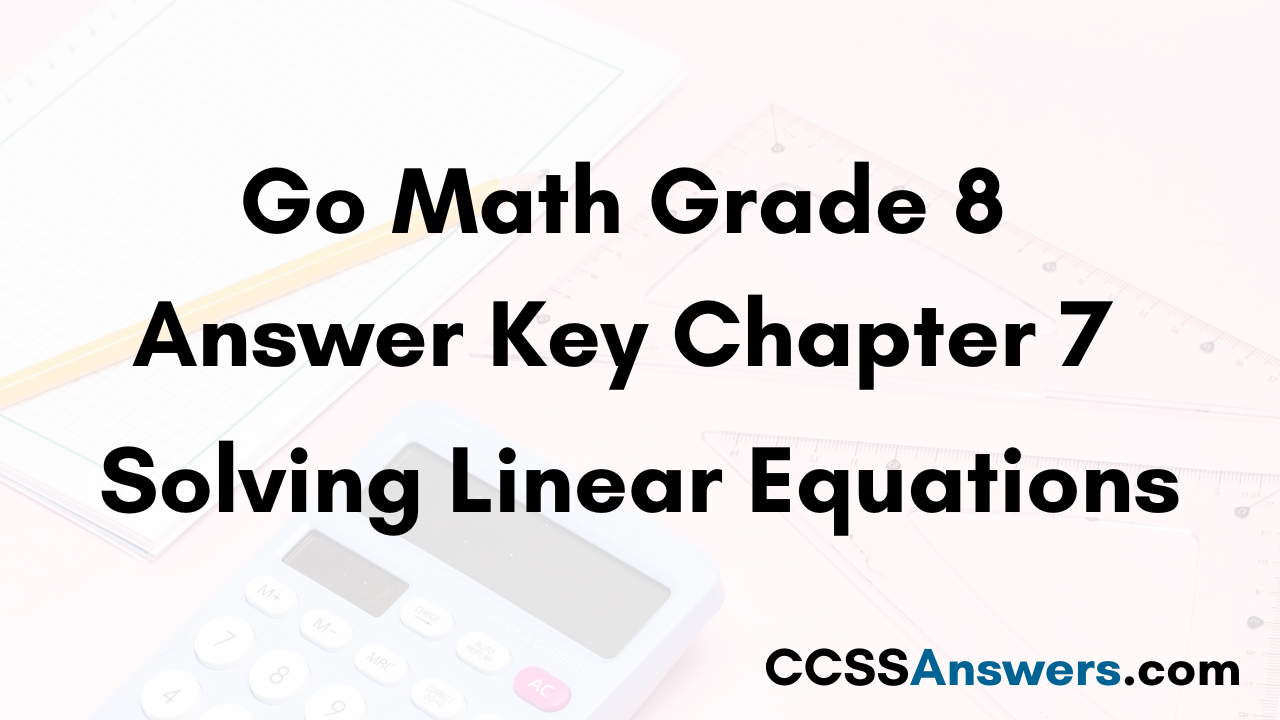 Go Math Grade 8 Answer Key Chapter 7 Solving Linear Equations