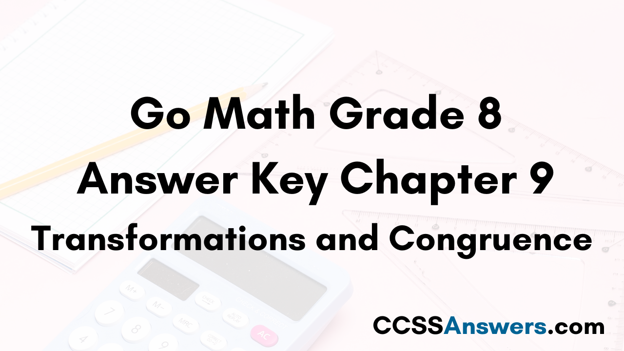 Go Math Grade 8 Answer Key Chapter 9 Transformations and Congruence