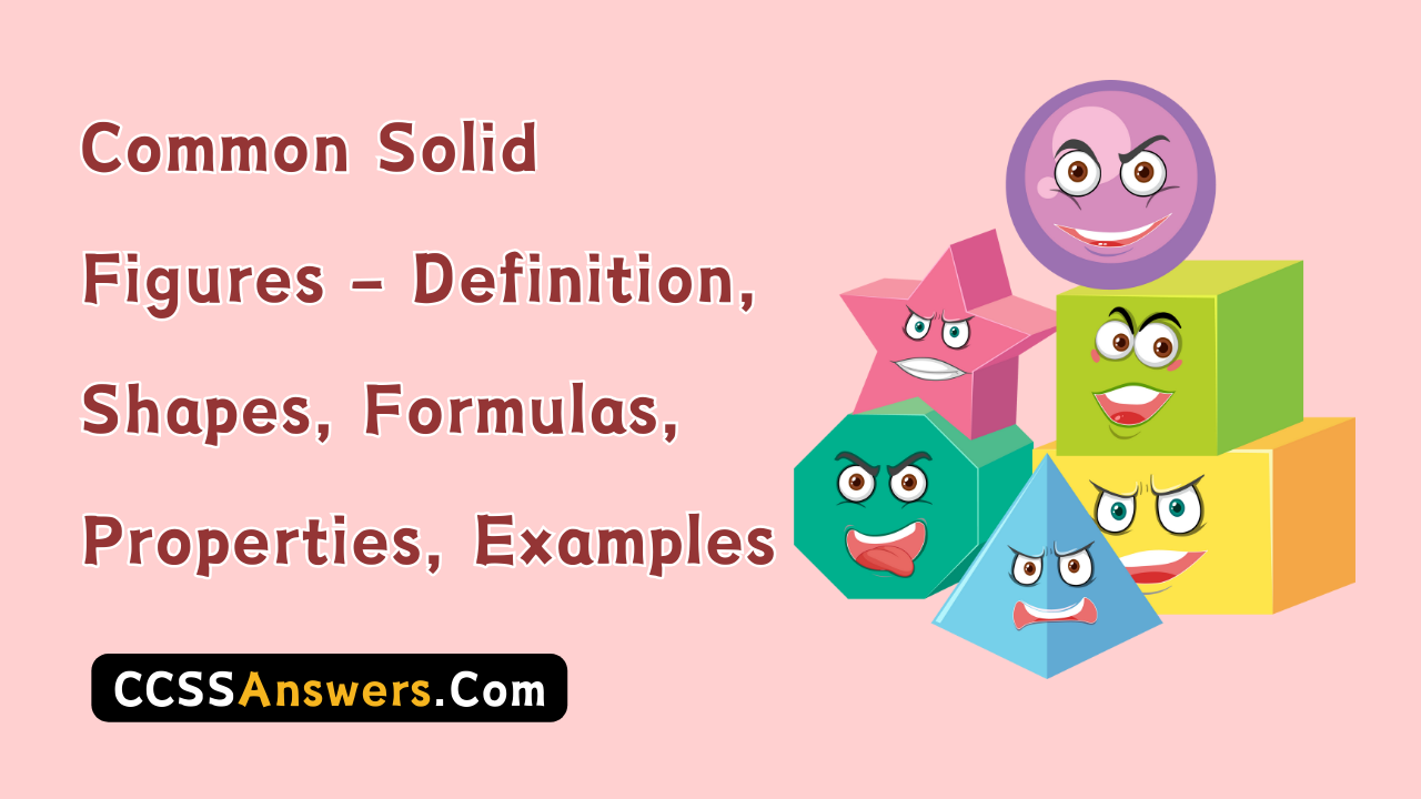 Common Solid Figures - Definition, Shapes, Formulas, Properties, Examples