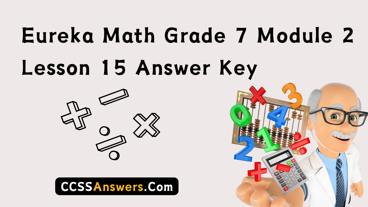 Eureka Math Grade 7 Module 2 Lesson 15 Answer Key